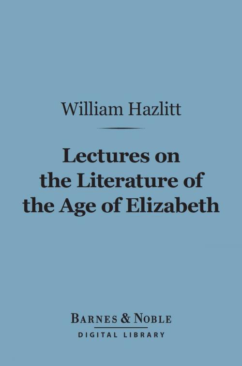 Cover of the book Lectures on the Literature of the Age of Elizabeth (Barnes & Noble Digital Library) by William Hazlitt, Barnes & Noble