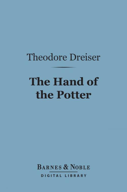 Cover of the book The Hand of the Potter (Barnes & Noble Digital Library) by Theodore Dreiser, Barnes & Noble