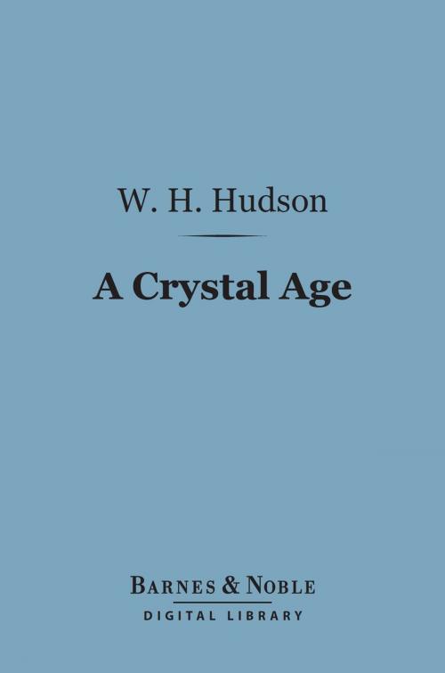 Cover of the book A Crystal Age (Barnes & Noble Digital Library) by W. H. Hudson, Barnes & Noble
