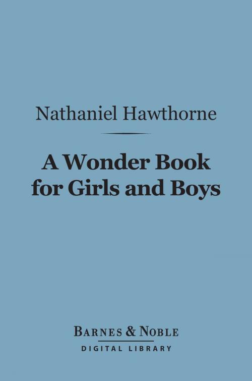 Cover of the book A Wonder Book for Girls and Boys (Barnes & Noble Digital Library) by Nathaniel Hawthorne, Barnes & Noble