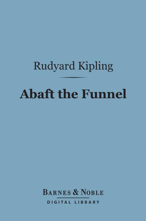 Cover of the book Abaft the Funnel (Barnes & Noble Digital Library) by Rudyard Kipling, Barnes & Noble