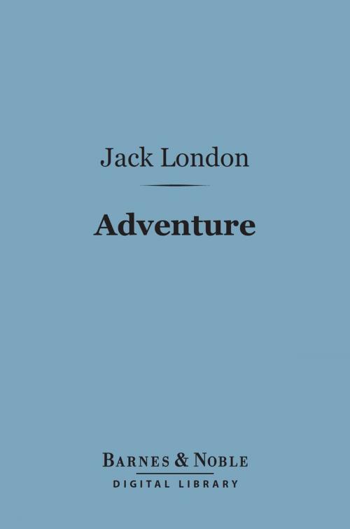 Cover of the book Adventure (Barnes & Noble Digital Library) by Jack London, Barnes & Noble