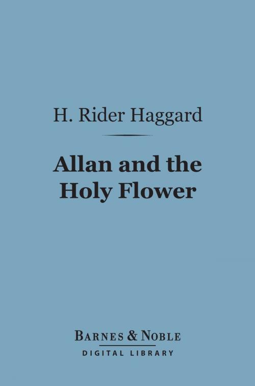 Cover of the book Allan and the Holy Flower (Barnes & Noble Digital Library) by H. Rider Haggard, Barnes & Noble