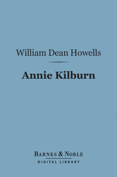 Cover of the book Annie Kilburn (Barnes & Noble Digital Library) by William Dean Howells, Barnes & Noble
