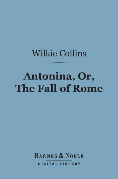 Cover of the book Antonina, Or the Fall of Rome (Barnes & Noble Digital Library) by Wilkie Collins, Barnes & Noble