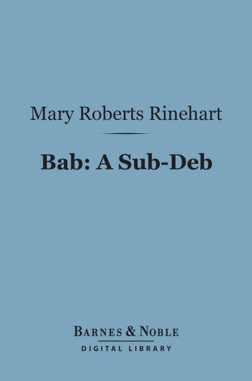 Cover of the book Bab: A Sub-Deb (Barnes & Noble Digital Library) by Mary  Roberts Rinehart, Barnes & Noble