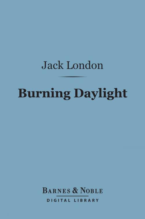 Cover of the book Burning Daylight (Barnes & Noble Digital Library) by Jack London, Barnes & Noble