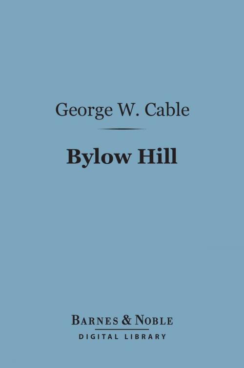 Cover of the book Bylow Hill (Barnes & Noble Digital Library) by George Washington Cable, Barnes & Noble