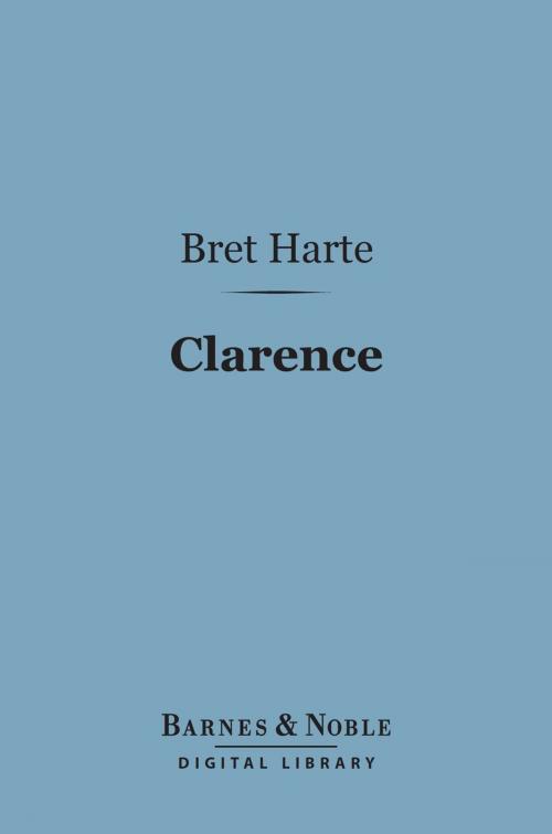 Cover of the book Clarence (Barnes & Noble Digital Library) by Bret Harte, Barnes & Noble