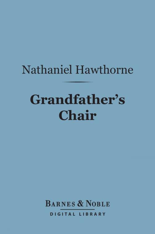 Cover of the book Grandfather's Chair (Barnes & Noble Digital Library) by Nathaniel Hawthorne, Barnes & Noble