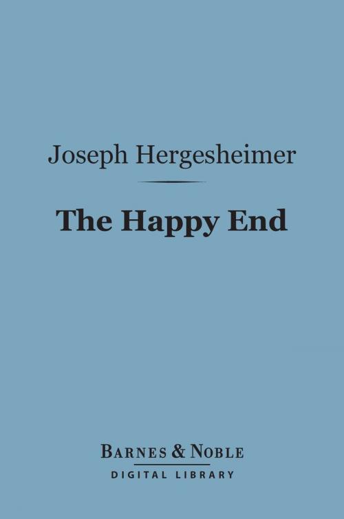 Cover of the book The Happy End (Barnes & Noble Digital Library) by Joseph Hergesheimer, Barnes & Noble