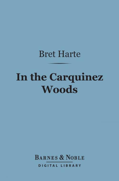 Cover of the book In the Carquinez Woods (Barnes & Noble Digital Library) by Bret Harte, Barnes & Noble