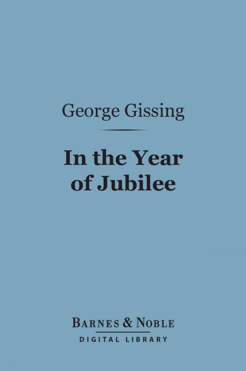 Cover of the book In the Year of Jubilee (Barnes & Noble Digital Library) by George Gissing, Barnes & Noble
