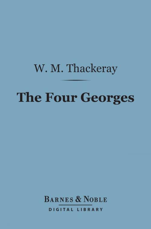 Cover of the book The Four Georges (Barnes & Noble Digital Library) by William Makepeace Thackeray, Barnes & Noble