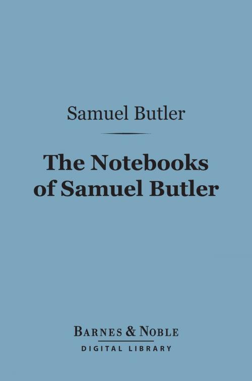 Cover of the book The Notebooks of Samuel Butler (Barnes & Noble Digital Library) by Samuel Butler, Barnes & Noble