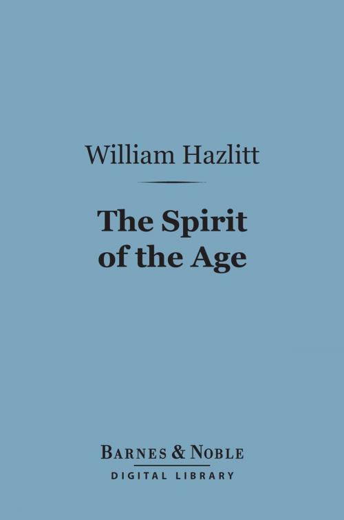 Cover of the book The Spirit of the Age (Barnes & Noble Digital Library) by William Hazlitt, Barnes & Noble