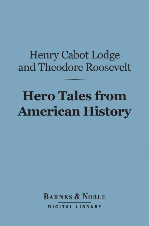 Cover of the book Hero Tales from American History (Barnes & Noble Digital Library) by Henry Cabot Lodge, Theodore Roosevelt, Barnes & Noble