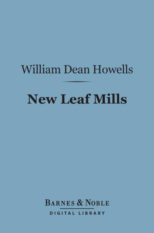 Cover of the book New Leaf Mills (Barnes & Noble Digital Library) by William Dean Howells, Barnes & Noble