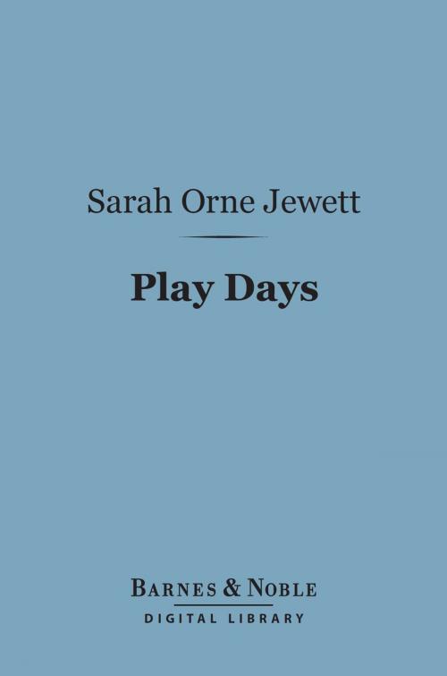 Cover of the book Play Days (Barnes & Noble Digital Library) by Sarah Orne Jewett, Barnes & Noble