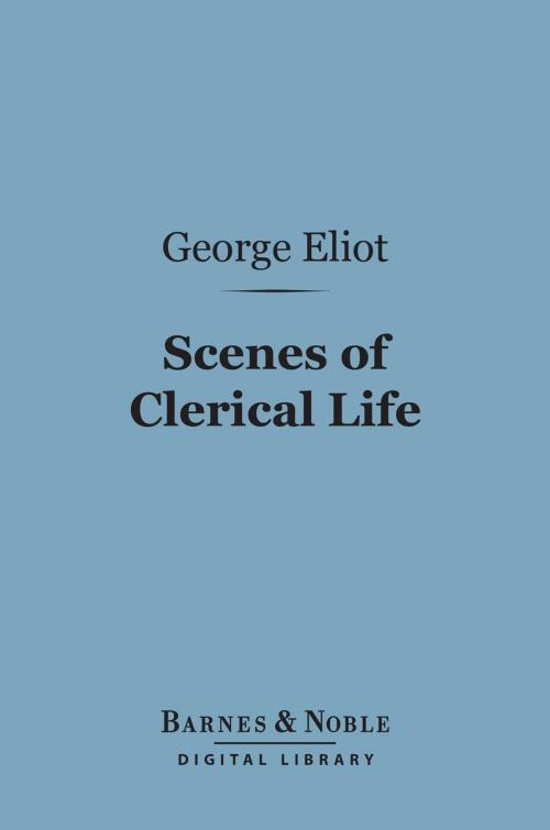 Cover of the book Scenes of Clerical Life (Barnes & Noble Digital Library) by George Eliot, Barnes & Noble