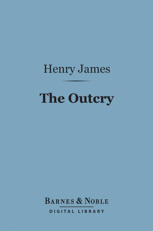 Cover of the book The Outcry (Barnes & Noble Digital Library) by Henry James, Barnes & Noble