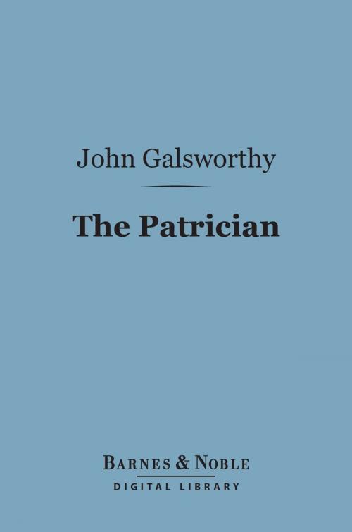 Cover of the book The Patrician (Barnes & Noble Digital Library) by John Galsworthy, Barnes & Noble