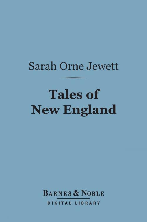 Cover of the book Tales of New England (Barnes & Noble Digital Library) by Sarah Orne Jewett, Barnes & Noble