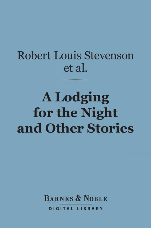 Cover of the book A Lodging for the Night and Other Stories (Barnes & Noble Digital Library) by Ouida, Wilkie Collins, Hesba Stretton, Stanley J. Weyman, Robert Louis Stevenson, Barnes & Noble