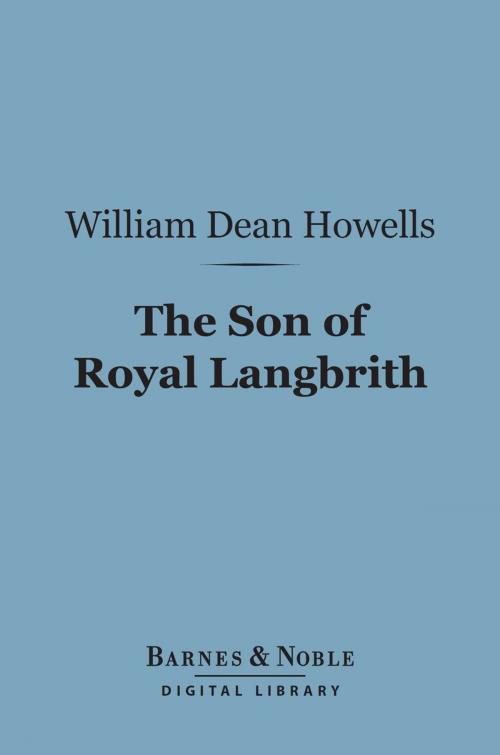 Cover of the book The Son of Royal Langbrith (Barnes & Noble Digital Library) by William Dean Howells, Barnes & Noble