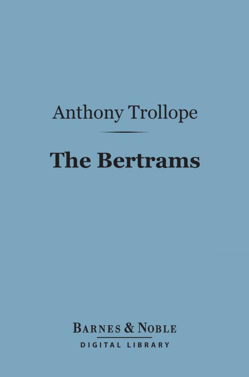 Cover of the book The Bertrams (Barnes & Noble Digital Library) by Anthony Trollope, Barnes & Noble
