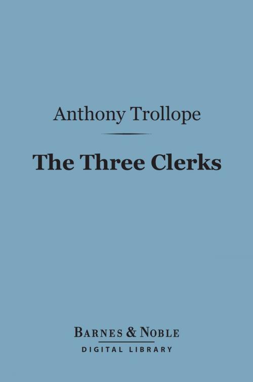 Cover of the book The Three Clerks (Barnes & Noble Digital Library) by Anthony Trollope, Barnes & Noble