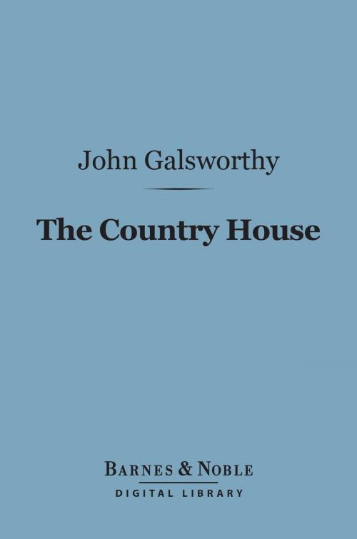 Cover of the book The Country House (Barnes & Noble Digital Library) by John Galsworthy, Barnes & Noble