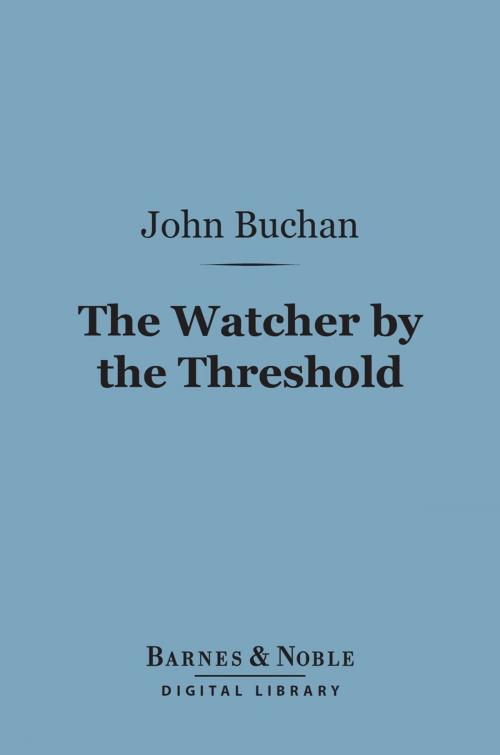 Cover of the book The Watcher by the Threshold (Barnes & Noble Digital Library) by John Buchan, Barnes & Noble