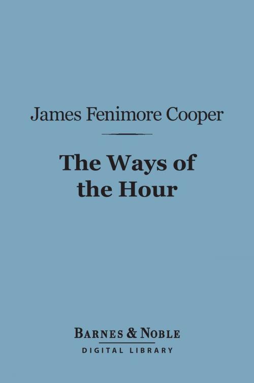 Cover of the book The Ways of the Hour (Barnes & Noble Digital Library) by James Fenimore Cooper, Barnes & Noble