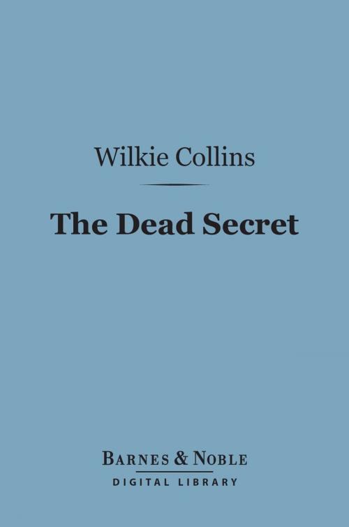 Cover of the book The Dead Secret (Barnes & Noble Digital Library) by Wilkie Collins, Barnes & Noble