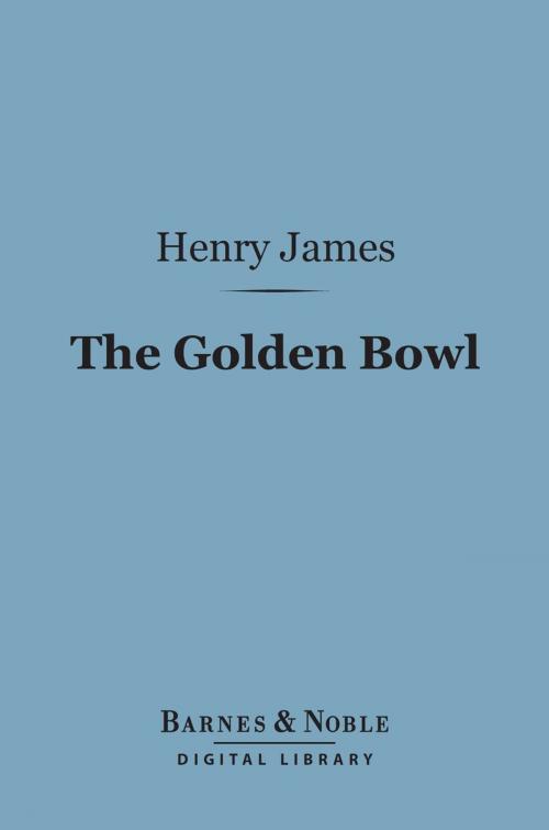 Cover of the book The Golden Bowl (Barnes & Noble Digital Library) by Henry James, Barnes & Noble