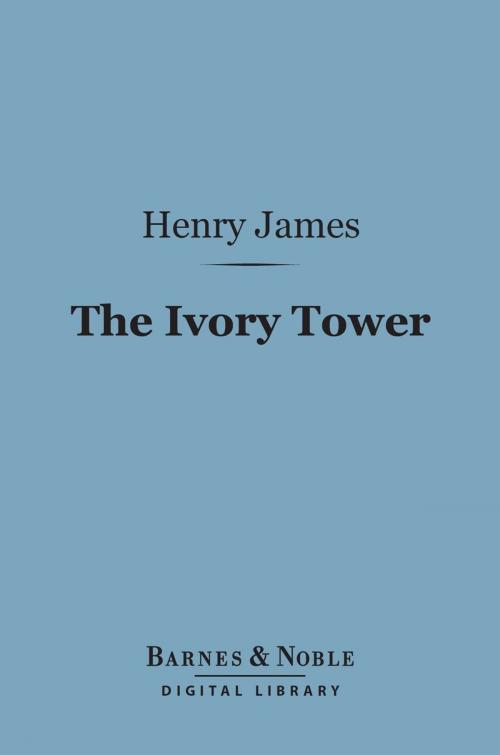 Cover of the book The Ivory Tower (Barnes & Noble Digital Library) by Henry James, Barnes & Noble