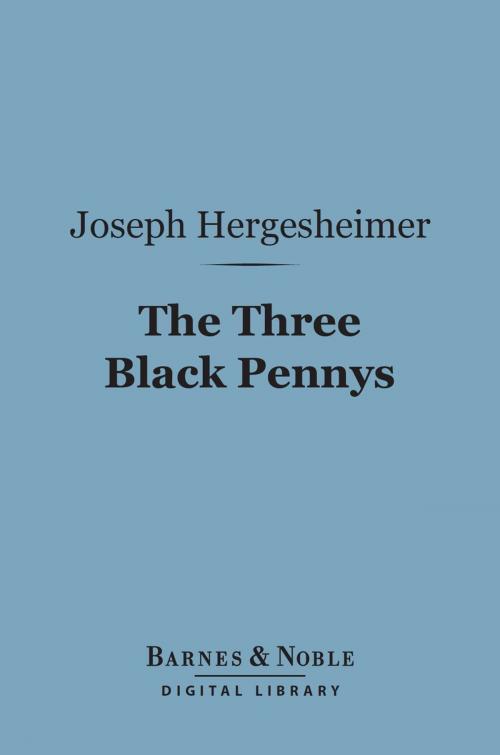Cover of the book The Three Black Pennys (Barnes & Noble Digital Library) by Joseph Hergesheimer, Barnes & Noble