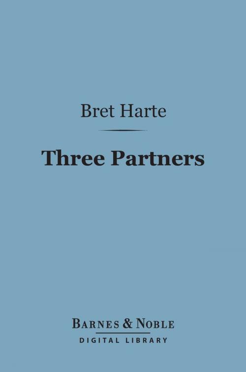 Cover of the book Three Partners (Barnes & Noble Digital Library) by Bret Harte, Barnes & Noble