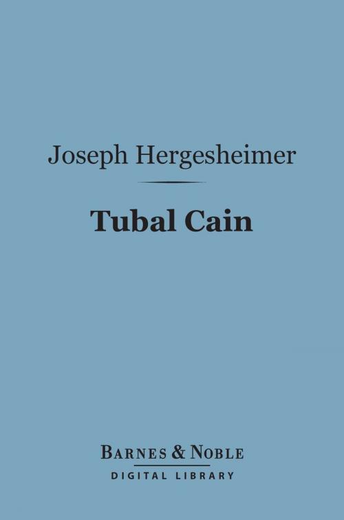 Cover of the book Tubal Cain (Barnes & Noble Digital Library) by Joseph Hergesheimer, Barnes & Noble