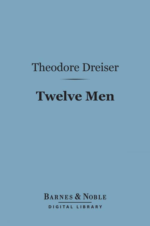 Cover of the book Twelve Men (Barnes & Noble Digital Library) by Theodore Dreiser, Barnes & Noble