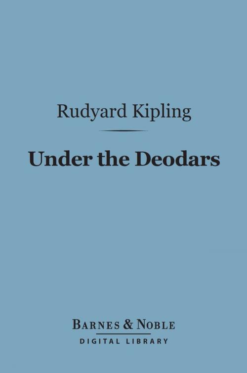 Cover of the book Under the Deodars (Barnes & Noble Digital Library) by Rudyard Kipling, Barnes & Noble