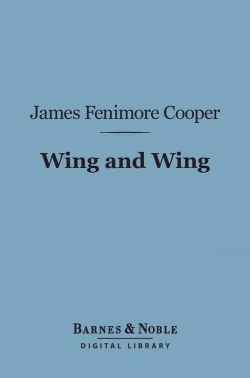 Cover of the book Wing and Wing (Barnes & Noble Digital Library) by James Fenimore Cooper, Barnes & Noble