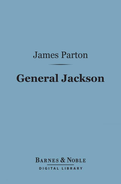 Cover of the book General Jackson (Barnes & Noble Digital Library) by James Parton, Barnes & Noble