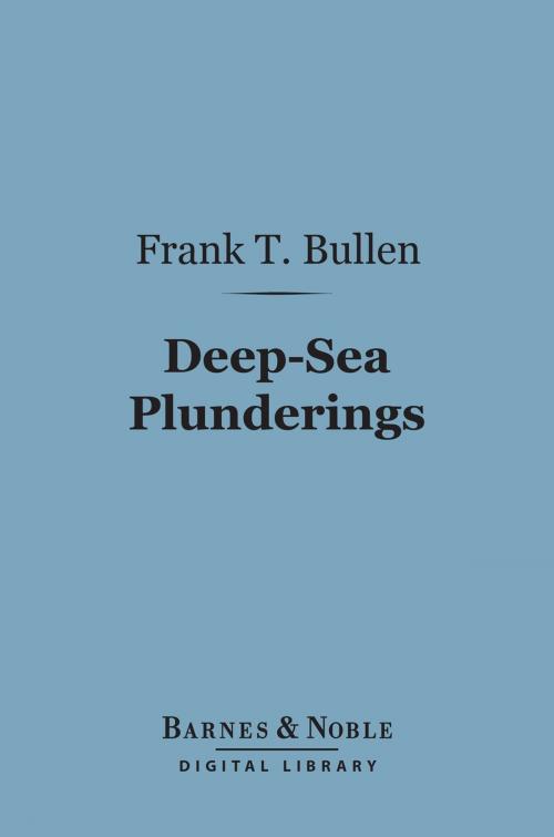Cover of the book Deep-Sea Plunderings (Barnes & Noble Digital Library) by Frank T. Bullen, Barnes & Noble
