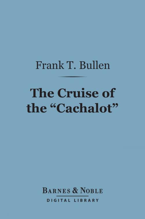 Cover of the book The Cruise of the "Cachalot" (Barnes & Noble Digital Library) by Frank T. Bullen, Barnes & Noble
