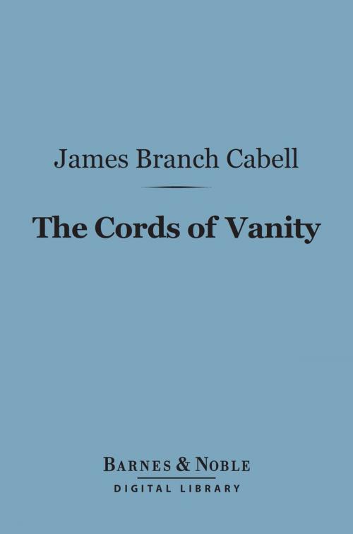 Cover of the book The Cords of Vanity (Barnes & Noble Digital Library) by James Branch Cabell, Barnes & Noble