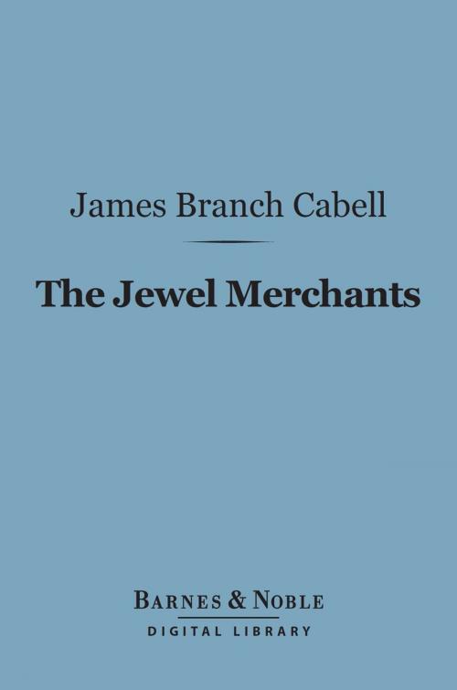 Cover of the book The Jewel Merchants (Barnes & Noble Digital Library) by James Branch Cabell, Barnes & Noble