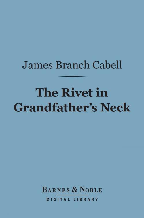 Cover of the book The Rivet in Grandfather's Neck (Barnes & Noble Digital Library) by James Branch Cabell, Barnes & Noble