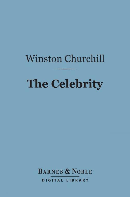 Cover of the book The Celebrity (Barnes & Noble Digital Library) by Winston Churchill, Barnes & Noble